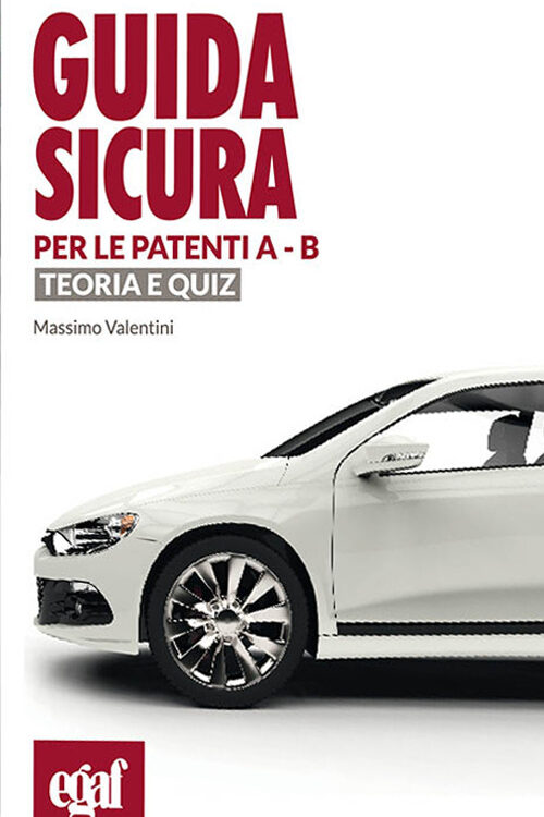 Guida sicura per le patenti A-B. Teoria e quiz