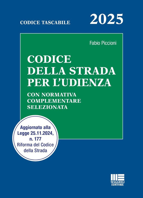 Codice della strada per l’udienza. Con normativa complementare selezionata. Aggiornato alla Legge 25.11.2024, n. 177 Riforma del Codice della Strada