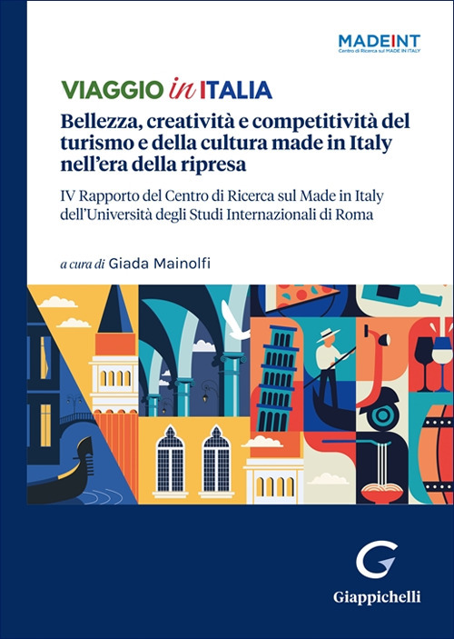 Viaggio in Italia. Bellezza, creatività e competitività del turismo e della cultura made in Italy nell’era della ripresa. IV Rapporto del Centro di Ricerca sul Made In Italy dell’Università degli Studi Internazionali di Roma