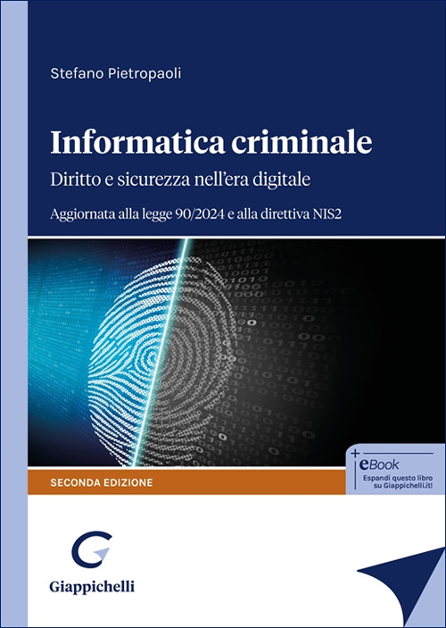 Informatica criminale. Diritto e sicurezza nell’era digitale. Aggiornata alla legge 90/2024 e alla direttiva NIS2