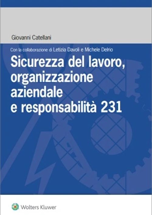 Sicurezza del lavoro, organizzazione aziendale e responsabilità 231