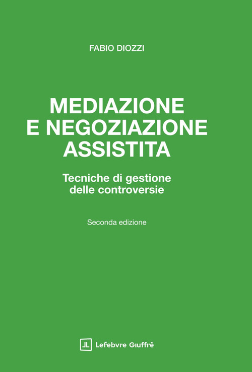 Mediazione e negoziazione assistita. Tecniche di gestione delle controversie