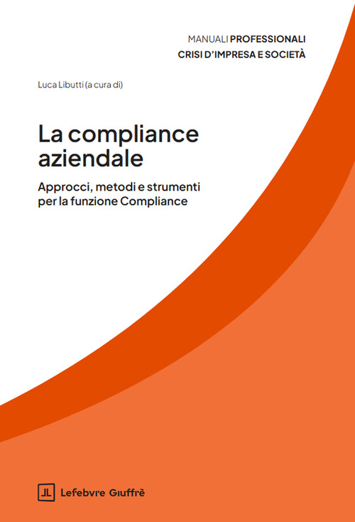 La compliance aziendale. Approcci, metodi e strumenti per la funzione Compliance
