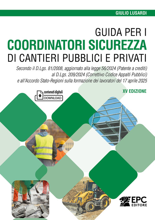 Guida per i coordinatori sicurezza di cantieri pubblici e privati. Secondo il D.Lgs. 81/2008, aggiornato alla legge 56/2024 (Patente a crediti) al D.Lgs. 209/2024 (Correttivo Codice Appalti Pubblici) e all’Accordo Stato-Regioni sulla formazione dei lavoratori del 17 aprile 2025