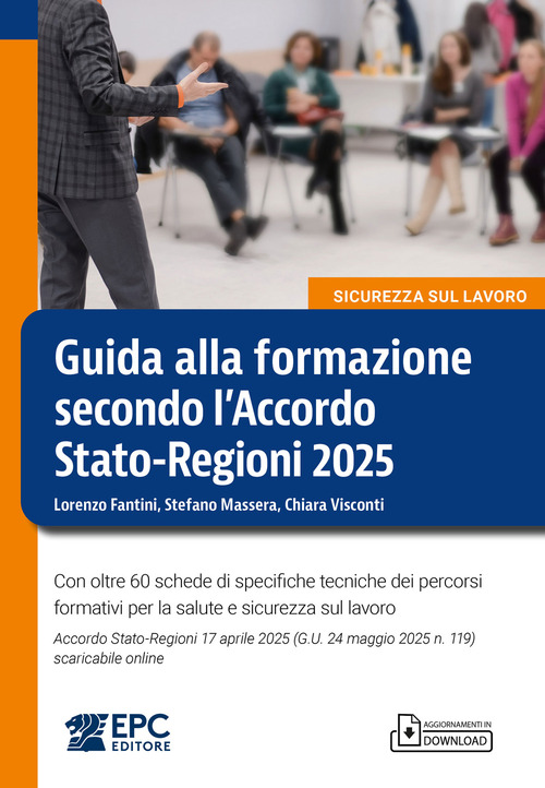 Guida alla formazione secondo l’Accordo Stato-Regioni 2025. Con oltre 60 schede di specifiche tecniche dei percorsi formativi per la salute e sicurezza sul lavoro. Accordo Stato-Regioni 17 aprile 2025 (G.U. 24 maggio 2025 n. 119) scaricabile online