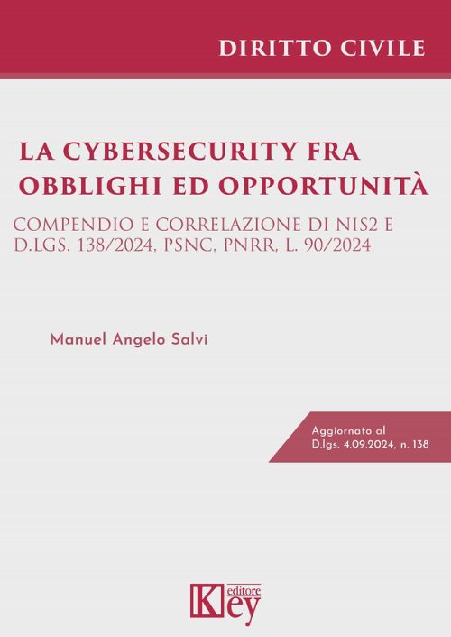 La Cybersecurity fra obblighi ed opportunità. Compendio e correlazione di NIS2 e D.Lgs. 138/2024, PSNC, PNRR, L. 90/2024