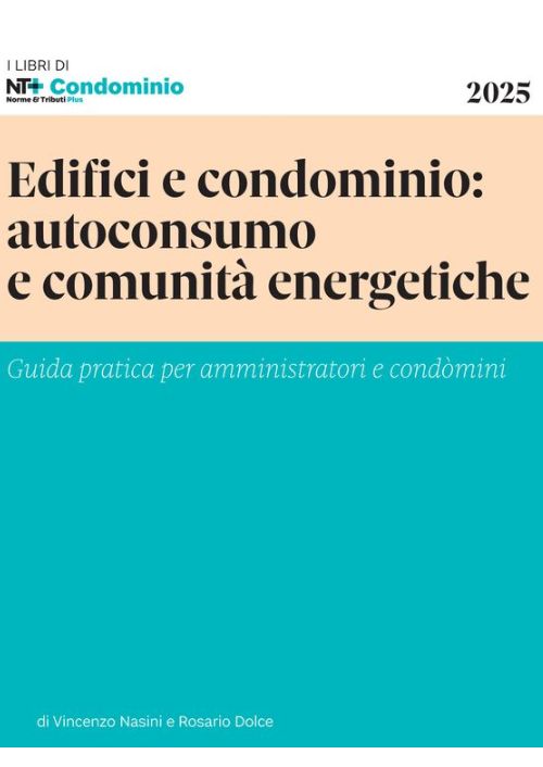 Edifici e condominio: autoconsumo e comunità energetiche. Guida pratica per amministratori e condomini