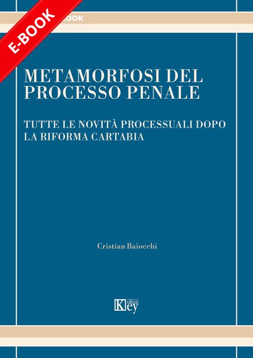 Metamorfosi del processo penale. Tutte le novità processuali dopo la riforma Cartabia EBOOK