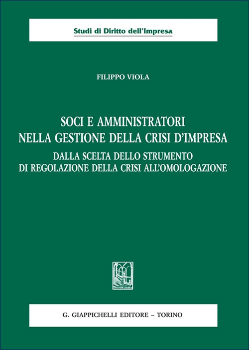 Soci e amministratori nella gestione della crisi d’impresa. Dalla scelta dello strumento di regolazione della crisi all’omologazione