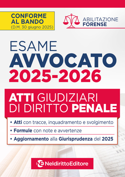 Atti di diritto penale per l’esame di avvocato 2025-2026, con esempi di atti svolti e tecniche di redazione