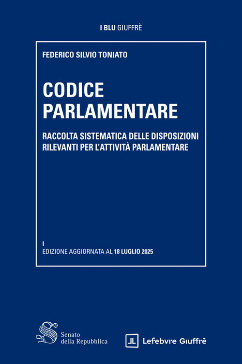 Codice parlamentare. Raccolta sistematica delle disposizioni rilevanti per l’attività parlamentare