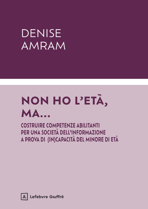 Non ho l’età, ma… Costruire competenze abilitanti per una società dell’informazione a prova di (in)capacità del minore di età