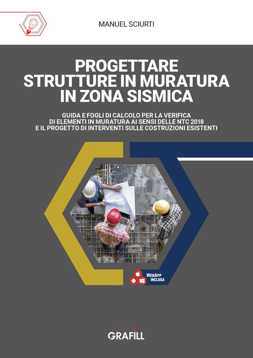 Progettare strutture in muratura in zona sismica. Guida e fogli di calcolo per la verifica di elementi in muratura ai sensi delle NTC 2018 e il progetto di interventi sulle costruzioni esistenti