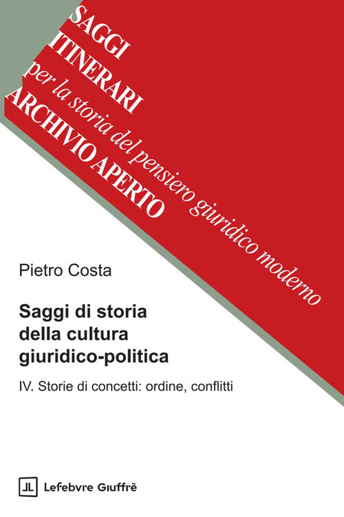 Saggi di storia della cultura giuridico-politica. Vol. 4: Storie di concetti: ordine, conflitti