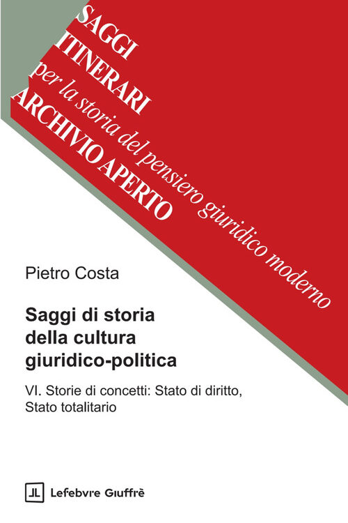 Saggi di storia della cultura giuridico-politica. Vol. 6: Storie di concetti: Stato di diritto, Stato totalitario