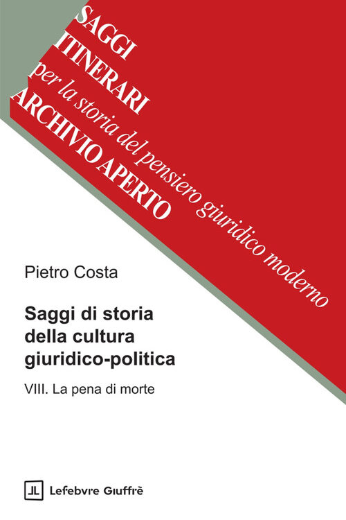 Saggi di storia della cultura giuridico-politica. Vol. 8: La pena di morte