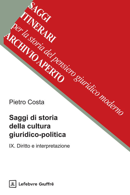 Saggi di storia della cultura giuridico-politica. Vol. 9: Diritto e interpretazione