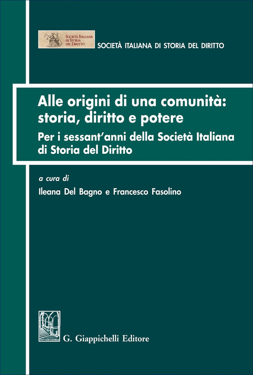 Alle origini di una comunità: storia diritto e potere. Per i sessant’anni della Società italiana di Storia del Diritto