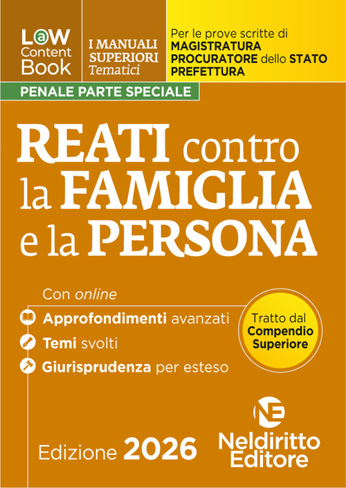 L(a)w content book. I manuali superiori tematici. Reati contro la famiglia e la persona per il Concorso di Magistratura e per i concorsi superiori di Procuratore dello stato, Prefetto e Commissario di Polizia