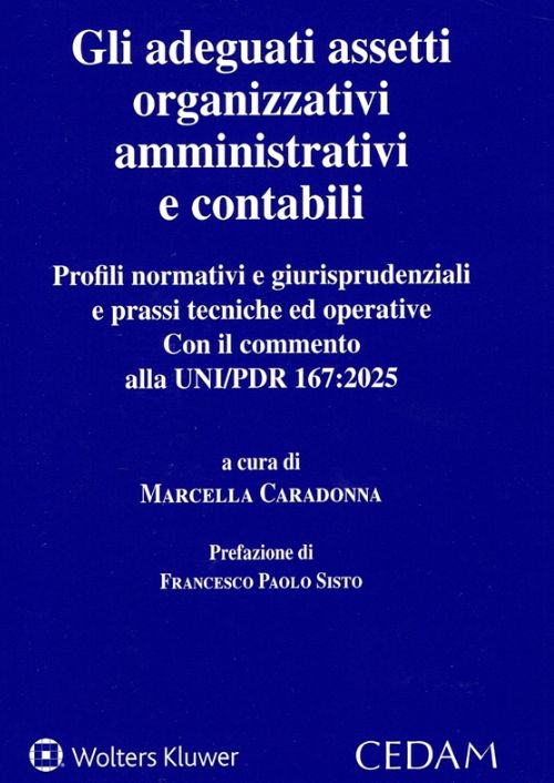 Gli adeguati assetti organizzativi amministrativi e contabili. Profili normativi e giurisprudenziali e prassi tecniche ed operative. Con il commento alla UNI/PDR 167:2025