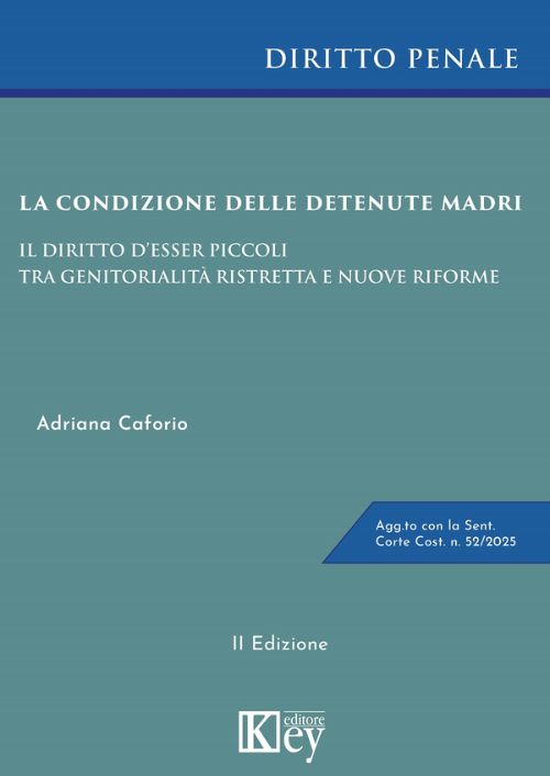 La condizione delle detenute madri. Il diritto d’esser piccoli tra genitorialità ristretta e nuove riforme