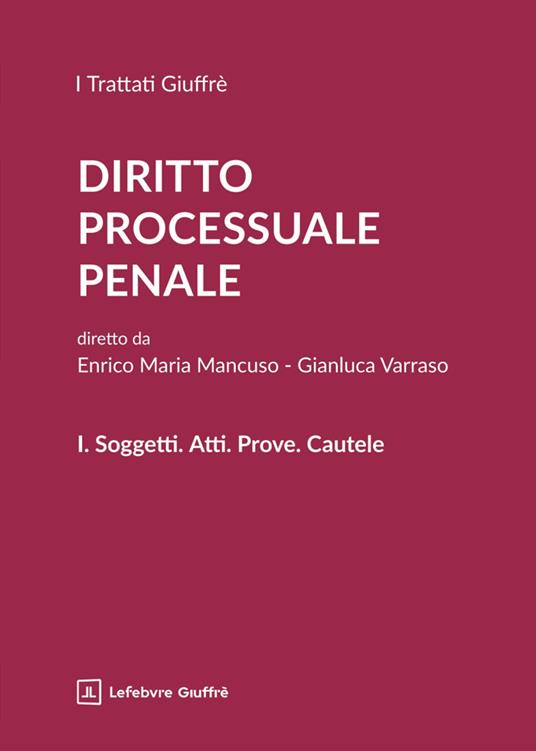 DIRITTO PROCESSUALE PENALE VOL I 2026-Soggetti. Atti. Prove. Cautele